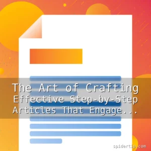 Artistic representation for The Art of Crafting Effective Step-by-Step Articles That Engage Readers and Deliver Value