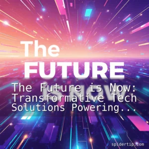 Read more about the article The Future is Now: Transformative Tech Solutions Powering Tomorrow’s Innovations