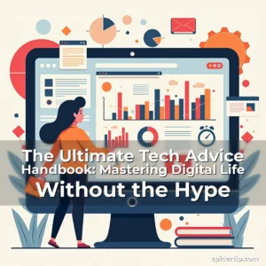 Read more about the article The Ultimate Tech Advice Handbook: Mastering Digital Life Without the Hype
